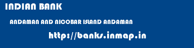 INDIAN BANK  ANDAMAN AND NICOBAR ISLAND ANDAMAN    banks information 